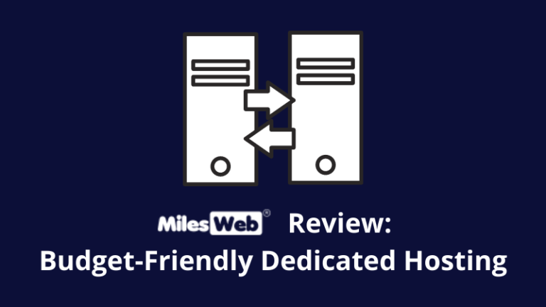 MilesWeb Review: Budget-Friendly Dedicated Hosting